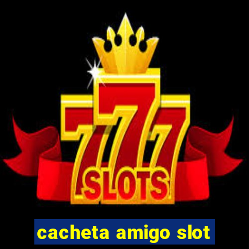 cacheta amigo slot